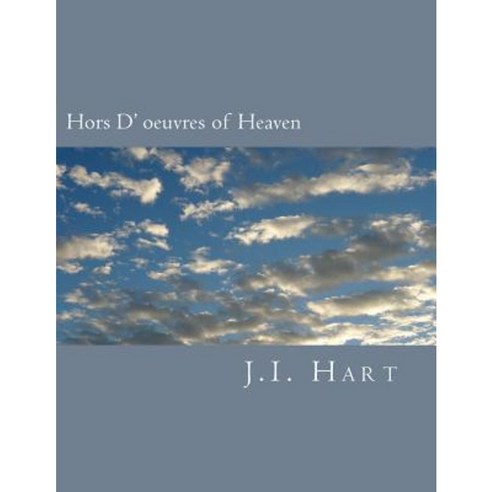 Hors D'' Oeuvres of Heaven Paperback, Createspace Independent Publishing Platform