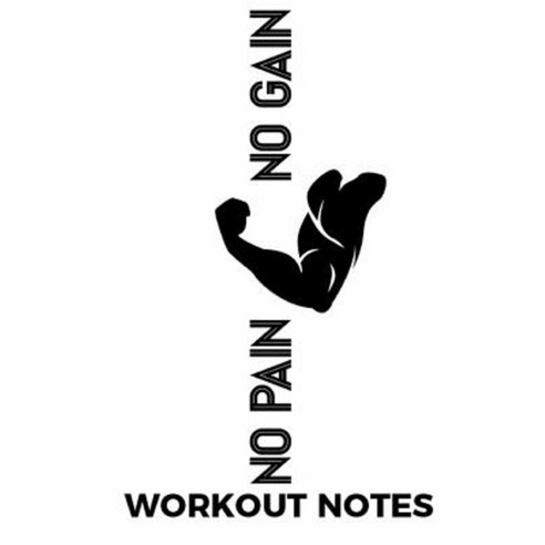 No Pain No Gain Workout Notes Paperback, Createspace Independent Publishing Platform