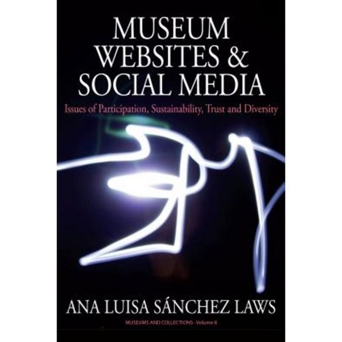 Museum Websites and Social Media: Issues of Participation Sustainability Trust and Diversity Hardcover, Berghahn Books