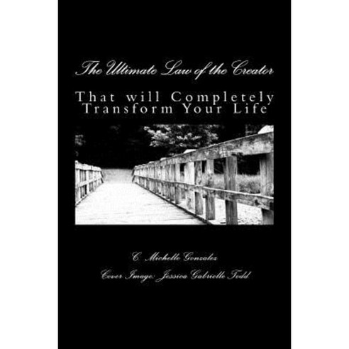 The Ultimate Law of the Creator: That Will Completely Transform Your Life Paperback, Createspace Independent Publishing Platform