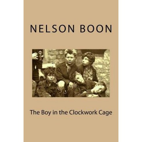 The Boy in the Clockwork Cage Paperback, Createspace Independent Publishing Platform
