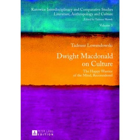 Dwight MacDonald on Culture: The Happy Warrior of the Mind Reconsidered Hardcover, Peter Lang Gmbh, Internationaler Verlag Der W