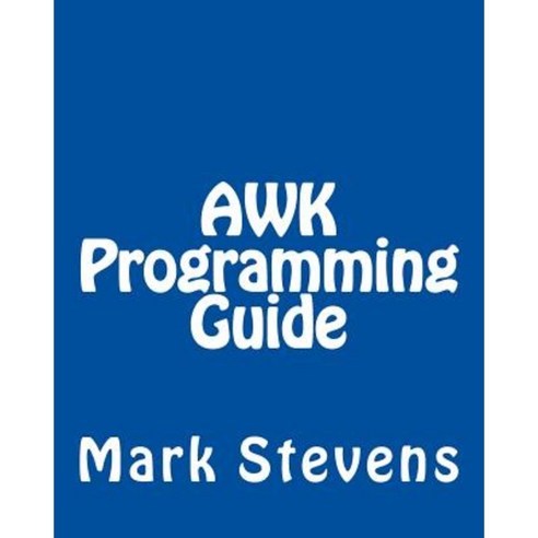 awk Programming Guide: A Practical Manual for Hands-On Learning of awk ...