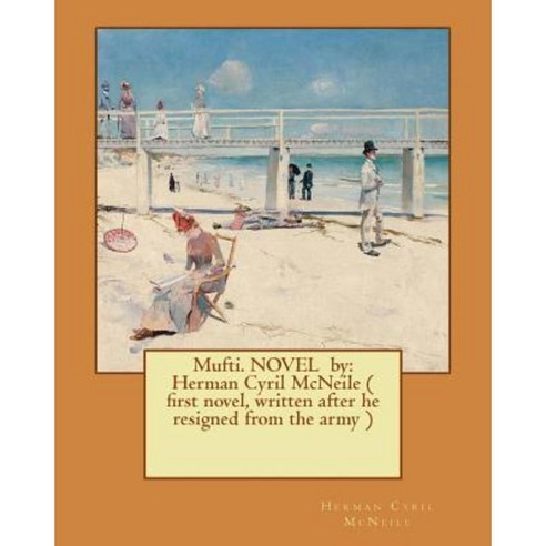 Mufti. Novel by: Herman Cyril McNeile ( First Novel Written After He Resigned from the Army ) Paperback, Createspace Independent Publishing Platform