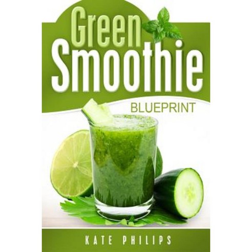 Green Smoothie: For Natural Cleanse Healthy Living and Rapid Weight Loss Paperback, Createspace Independent Publishing Platform