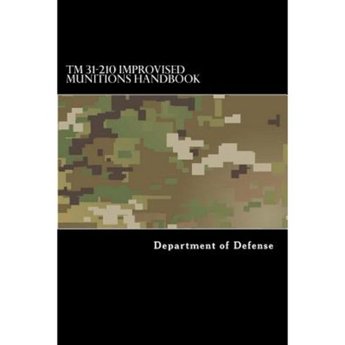 TM 31-210 Improvised Munitions Handbook Paperback, Createspace Independent Publishing Platform