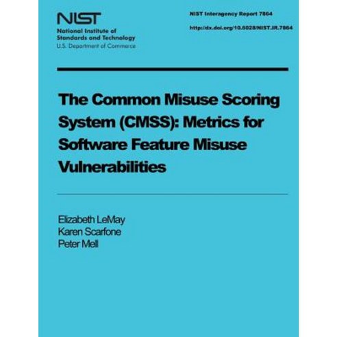 The Common Misuse Scoring System (Cmss): Metrics for Software Feature Misuse Vulnerabilities Paperback, Createspace