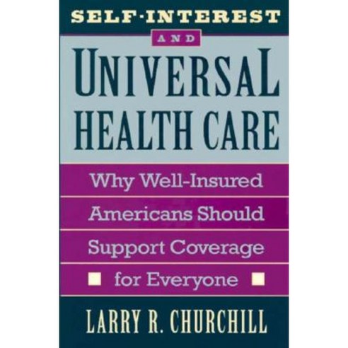 Self-Interest and Universal Health Care: Why Well-Insured Americans Should Support Coverage for Everyone Hardcover, Harvard University Press