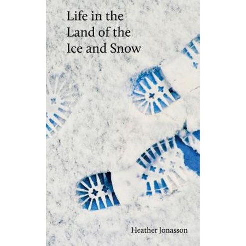 Life in the Land of the Ice and Snow: Essays Observations and Lies Paperback, Createspace Independent Publishing Platform