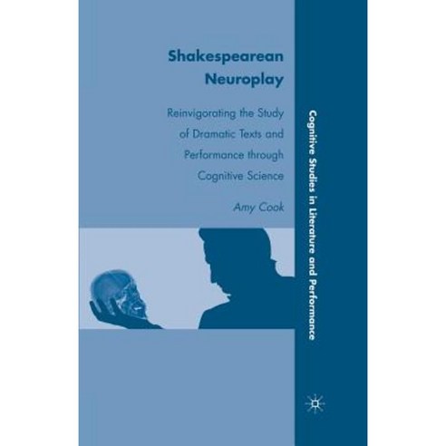 Shakespearean Neuroplay: Reinvigorating the Study of Dramatic Texts and Performance Through Cognitive Science Paperback, Palgrave MacMillan
