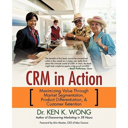 Crm in Action: Maximizing Value Through Market Segmentation Product Differentiation & Customer Retention Paperback, iUniverse