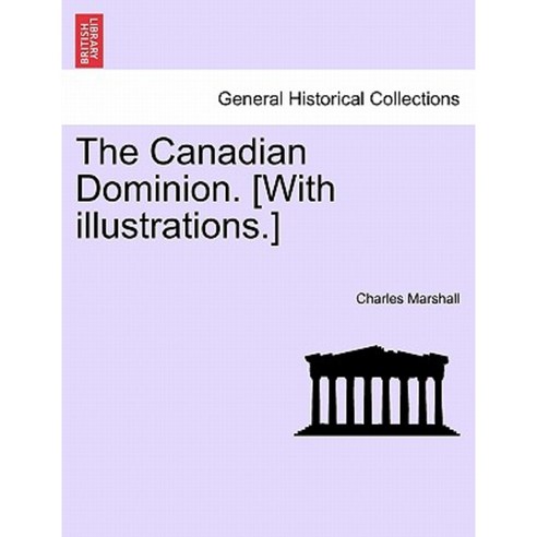 The Canadian Dominion. [With Illustrations.] Paperback, British Library, Historical Print Editions