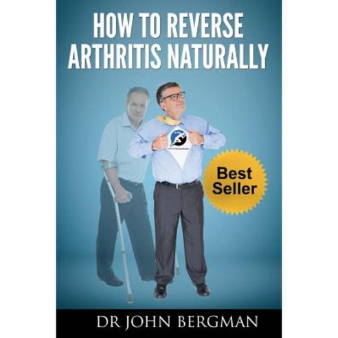 How to Reverse Arthritis Naturally Paperback, Createspace Independent Publishing Platform