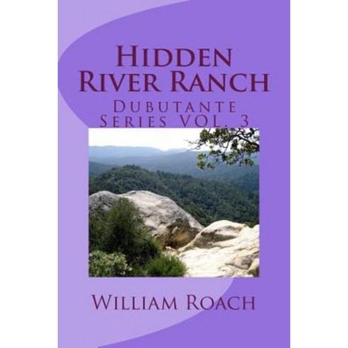 Hidden River Ranch: Debutante Series Vol.3 Paperback, Createspace Independent Publishing Platform