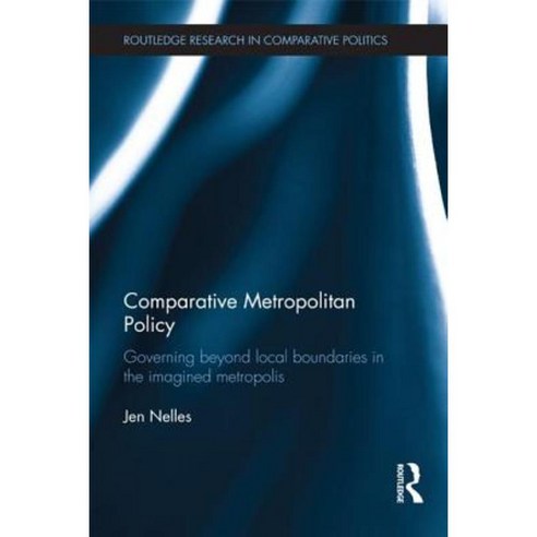Comparative Metropolitan Policy: Governing Beyond Local Boundaries in the Imagined Metropolis Paperback, Routledge