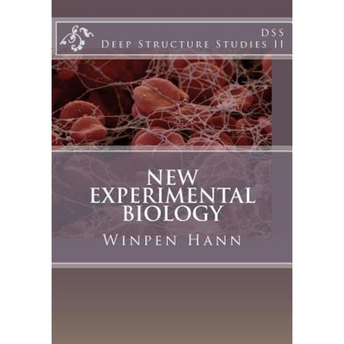 New Experimental Biology: Deep Structure Studies II Paperback, Createspace Independent Publishing Platform