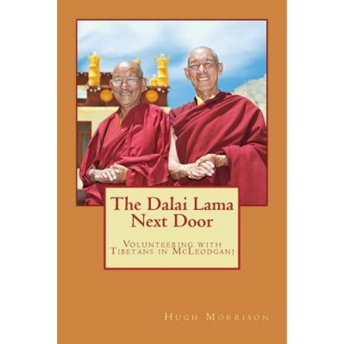 The Dalai Lama Next Door: Volunteering with Tibetans in McLeodganj Paperback, Createspace Independent Publishing Platform