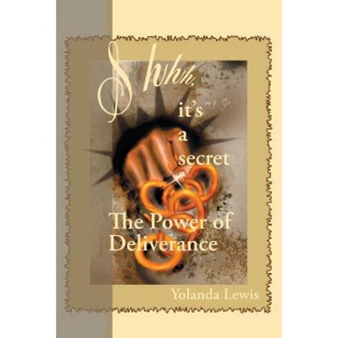 Shhh...It''s a Secret-The Power of Deliverance Paperback, Createspace Independent Publishing Platform