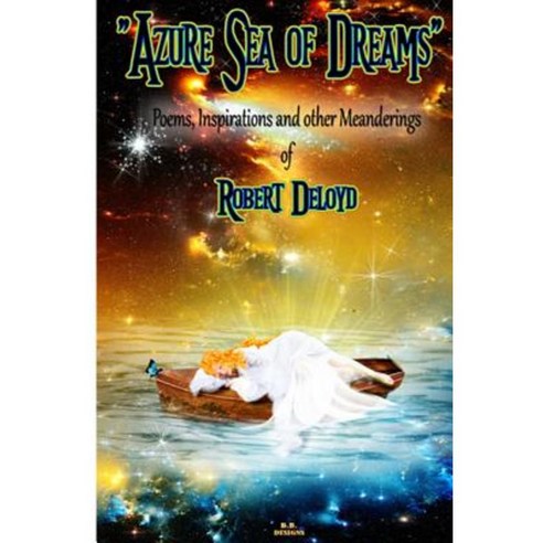 Azure Sea of Dreams: Poems Inspirations and Other Meanderings of Robert ...