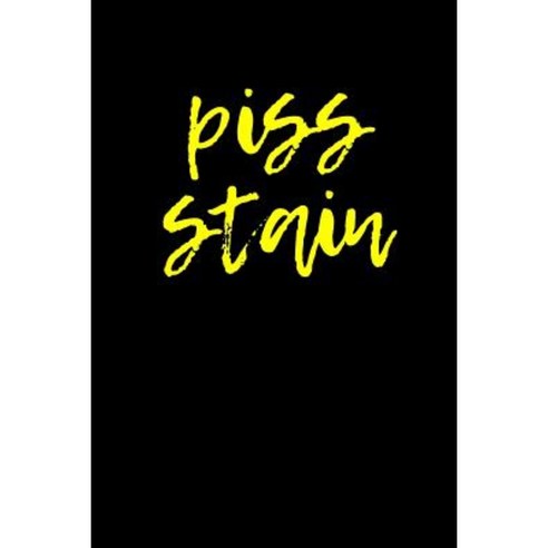 Piss Stain: Blank Unlined Journal - 6x9 - Gag Gift Paperback, Createspace Independent Publishing Platform