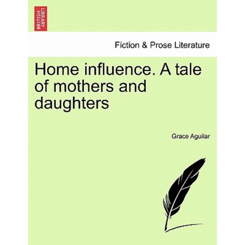 Home Influence. a Tale of Mothers and Daughters Paperback, British Library, Historical Print Editions