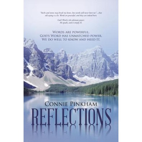 Reflections: Words Are Powerful. God''s Word Has Unmatched Power. We Do Well to Know and Heed It. Paperback, WestBow Press