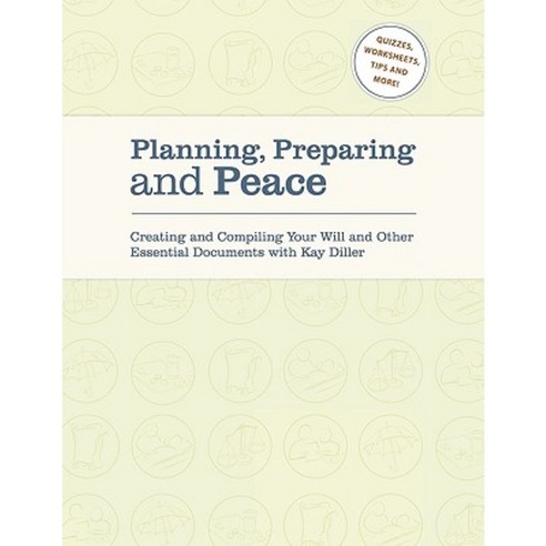 Planning Preparing and Peace: Creating and Compiling Your Will and Other Essential Documents with Kay Diller Paperback, Authorhouse