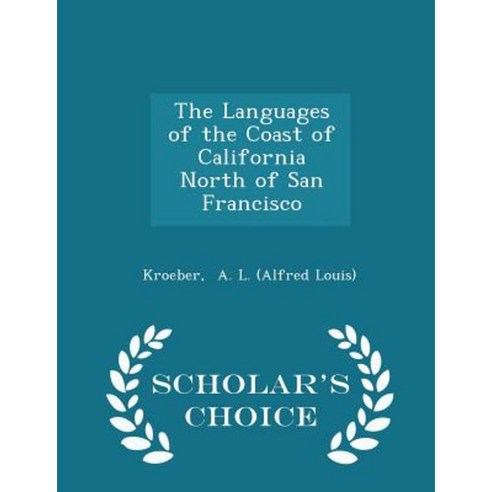 The Languages of the Coast of California North of San Francisco - Scholar''s Choice Edition Paperback