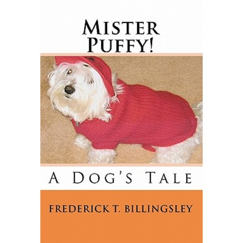 Mister Puffy!: A Dog''s Tale Paperback, Createspace Independent Publishing Platform