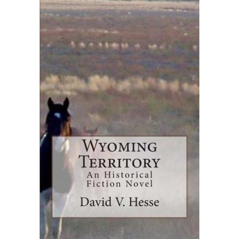 Wyoming Territory Paperback, Createspace Independent Publishing Platform