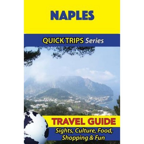 Naples Travel Guide (Quick Trips Series): Sights Culture Food Shopping & Fun Paperback, Createspace Independent Publishing Platform