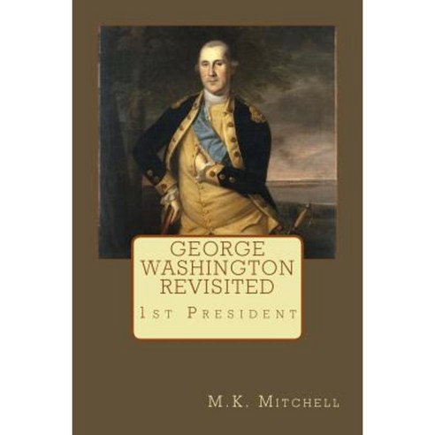George Washington Revisited Paperback, Createspace Independent Publishing Platform