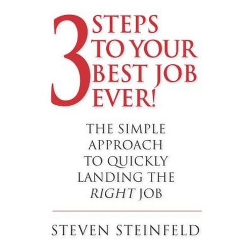 3 Steps to Your Best Job Ever!: Second Edition Paperback, Createspace Independent Publishing Platform