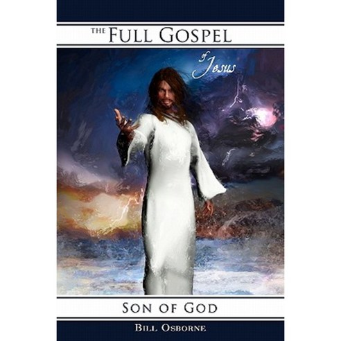 The Full Gospel of Jesus: Son of God Paperback, Createspace Independent Publishing Platform