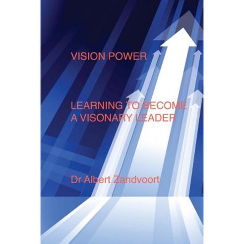 Vision Power: Learning to Become a Visionary Leader Paperback, Createspace Independent Publishing Platform