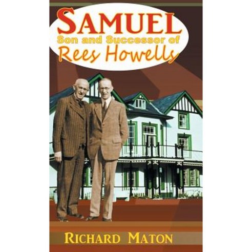 Samuel Son and Successor of Rees Howells: Director of the Bible College of Wales - A Biography Hardcover, Byfaith Media