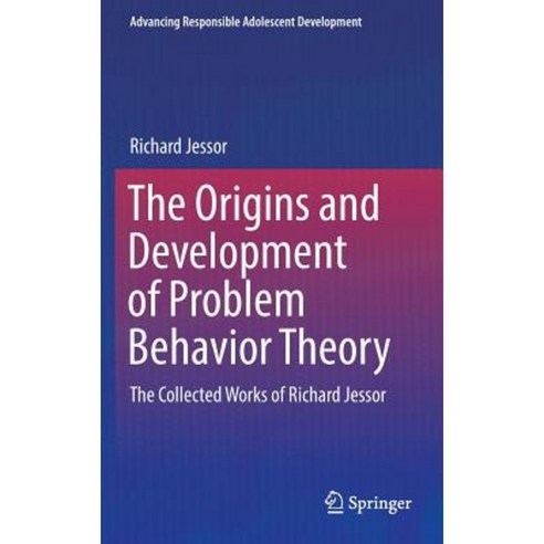 The Origins and Development of Problem Behavior Theory: The Collected Works of Richard Jessor (Volume 1) Hardcover, Springer