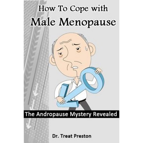 How to Cope with Male Menopause: The Andropause Mystery Revealed Paperback, Createspace Independent Publishing Platform