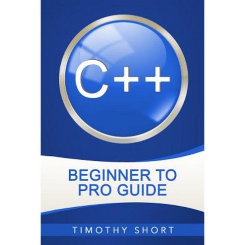 C++: Beginner to Pro Guide Paperback, Createspace Independent ...