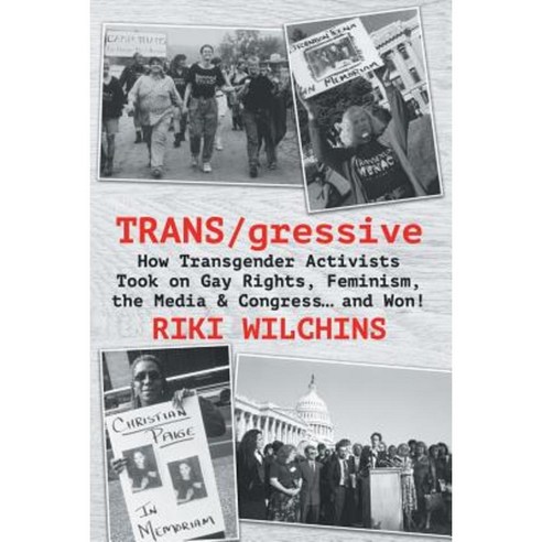 Trans/Gressive: How Transgender Activists Took on Gay Rights Feminism the Media & Congress... and Won! Paperback, Riverdale Avenue Books