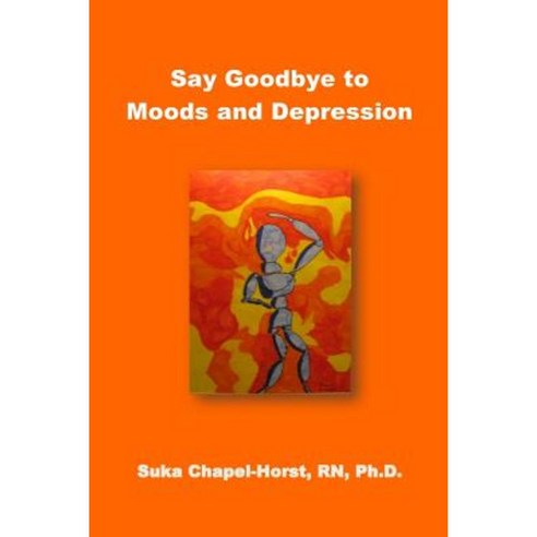 Say Goodbye to Moods and Depression Paperback, Createspace Independent Publishing Platform