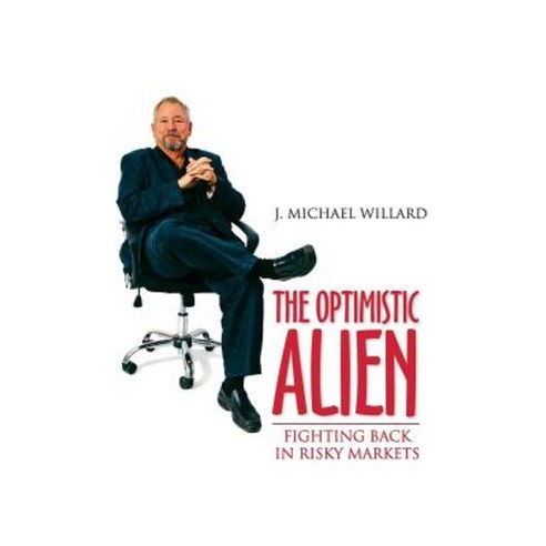 The Optimistic Alien: Fighting Back at Risky Markets Paperback, Createspace Independent Publishing Platform