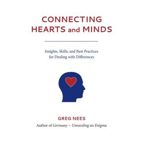 Connecting Hearts and Minds: Insights Skills and Best Practices for Dealing with Differences Paperback, German Connection, Inc