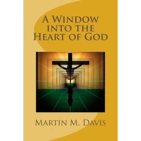 A Window Into the Heart of God Paperback, Createspace Independent Publishing Platform