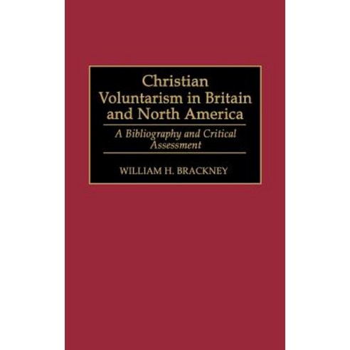 Christian Voluntarism in Britain and North America: A Bibliography and Critical Assessment Hardcover, Greenwood Press