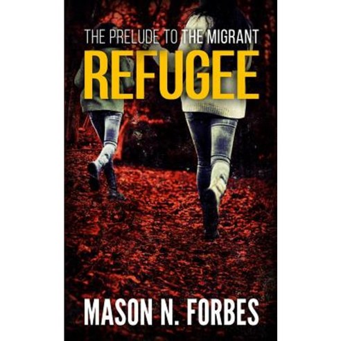 Refugee: The Prelude to the Migrant Paperback, Createspace Independent Publishing Platform