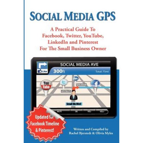 Social Media GPS: A Practical Guide to Facebook Twitter Youtube and Linkedin for the Small Business Owner Paperback, Createspace