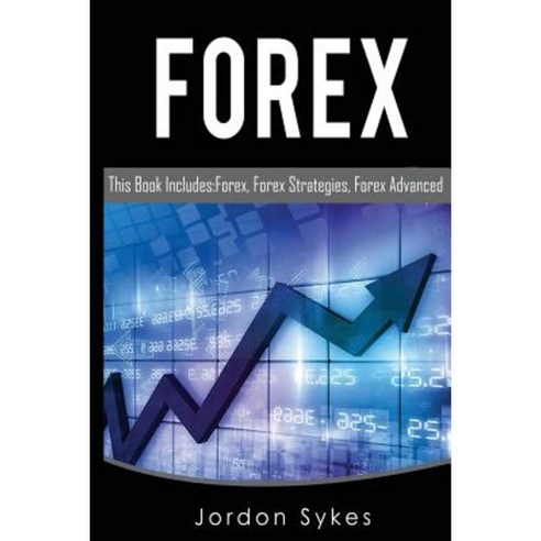Trading: This Book Includes: Forex Forex Strategies Forex Advanced. Paperback, Createspace Independent Publishing Platform