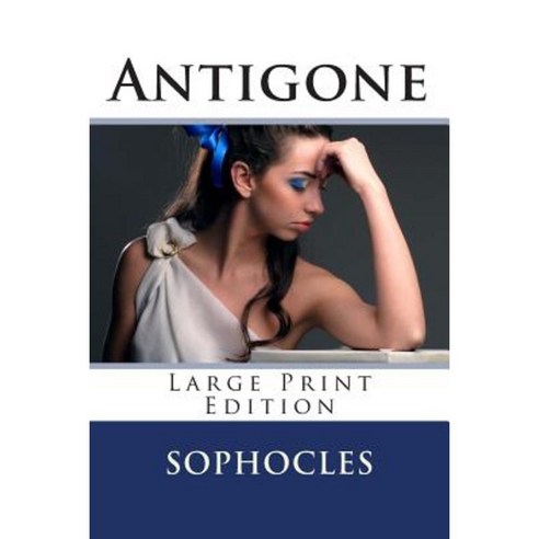Antigone - Large Print Edition: A Play Paperback, Createspace Independent Publishing Platform