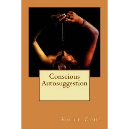 Conscious Autosuggestion Paperback, Createspace Independent Publishing Platform